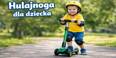 Hulajnoga dla dziecka – poradnik zakupowy